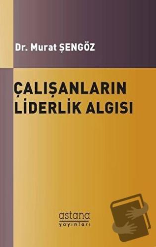 Çalışanların Liderlik Algısı ve Örgütsel Bağlılıkları Arasındaki İlişk