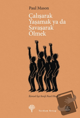 Çalışarak Yaşamak ya da Savaşarak Ölmek - Paul Mason - Yordam Kitap - 