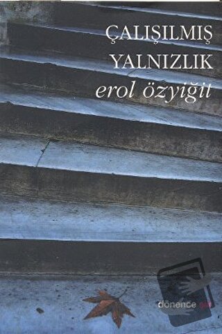 Çalışılmış Yalnızlık - Erol Özyiğit - Dönence Basım ve Yayın Hizmetler