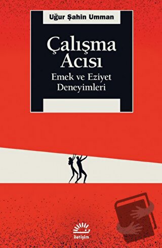 Çalışma Acısı - Emek ve Eziyet Deneyimleri - Uğur Şahin Umman - İletiş