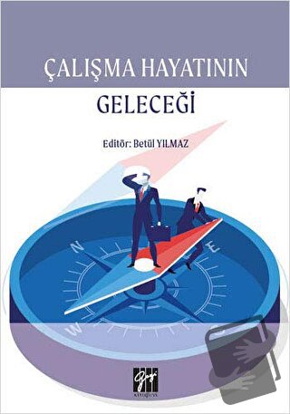 Çalışma Hayatının Geleceği - Betül Yılmaz - Gazi Kitabevi - Fiyatı - Y