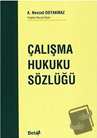 Çalışma Hukuku Sözlüğü - A. Nevzad Odyakmaz - Beta Yayınevi - Fiyatı -