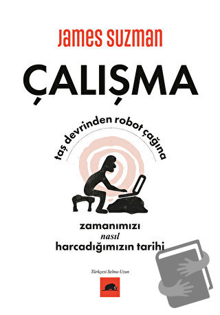 Çalışma - Taş Devrinden Robot Çağına Zamanımızı Nasıl Harcadığımızın T