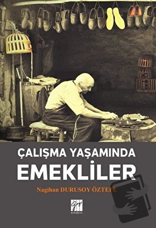 Çalışma Yaşamında Emekliler - Nagihan Durusoy Öztepe - Gazi Kitabevi -