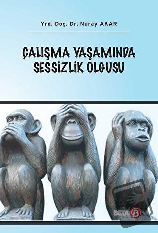 Çalışma Yaşamında Sessizlik Olgusu - Nuray Akar - Beta Yayınevi - Fiya