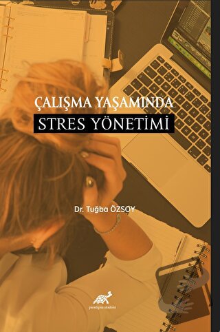 Çalışma Yaşamında Stres Yönetimi - Tuğba Özsoy - Paradigma Akademi Yay