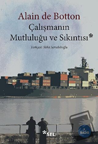 Çalışmanın Mutluluğu ve Sıkıntısı - Alain de Botton - Sel Yayıncılık -