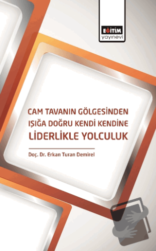 Cam Tavanın Gölgesinden Işığa Doğru Kendi Kendine Liderlikle Yolculuk 