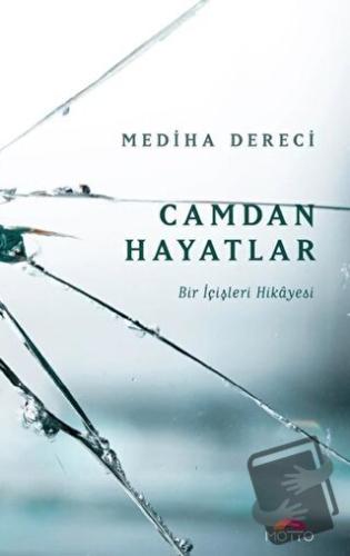 Camdan Hayatlar - Mediha Dereci - Motto Yayınları - Fiyatı - Yorumları