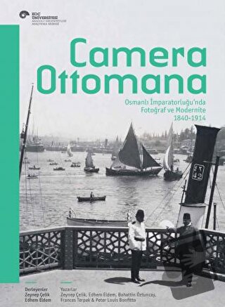 Camera Ottomana - Photographt and Modernity in the Ottoman Empire 1840