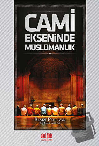 Cami Ekseninde Müslümanlık - Remzi Pehlivan - Akıl Fikir Yayınları - F