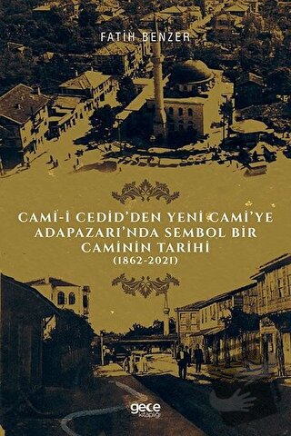 Cami-i Cedid’den Yeni Cami’ye Adapazarı’nda Sembol Bir Caminin Tarihi 