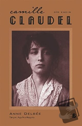 Camille Claudel - Bir Kadın - Anne Delbee - Agora Kitaplığı - Fiyatı -