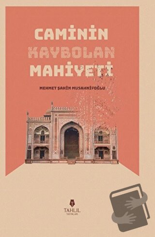 Caminin Kaybolan Mahiyeti - Mehmet Şahin Musannifoğlu - Tahlil Yayınla