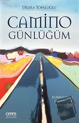 Camino Günlüğüm - Dilera Topaloğlu - Ceres Yayınları - Fiyatı - Yoruml