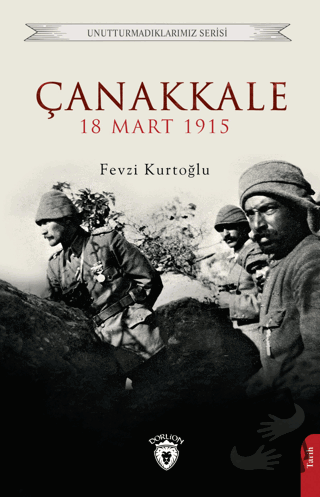 Çanakkale 18 Mart 1915 - Fevzi Kurtoğlu - Dorlion Yayınları - Fiyatı -