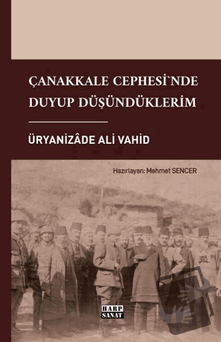 Çanakkale Cephesi'nde Duyup Düşündüklerim - Üryanizade Ali Vahid - Har