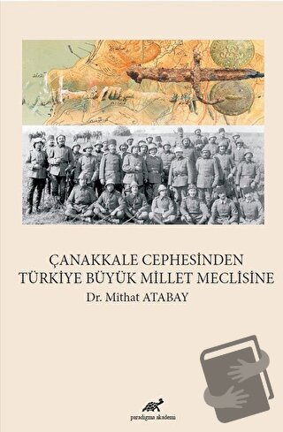 Çanakkale Cephesinden Türkiye Büyük Millet Meclisine - Mithat Atabay -