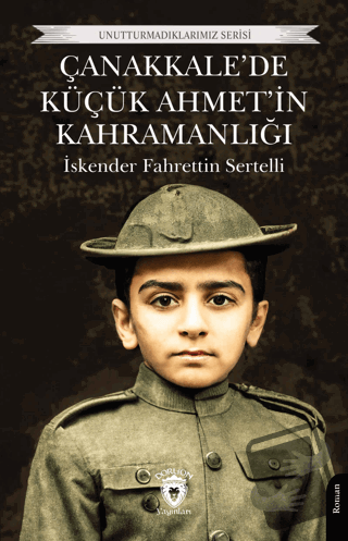 Çanakkale’de Küçük Ahmet’in Kahramanlığı - İskender Fahrettin Sertelli