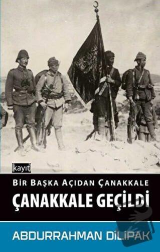 Çanakkale Geçildi - Bir Başka Açıdan Çanakkale - Abdurrahman Dilipak -