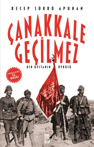 Çanakkale Geçilmez Bir Destanın Öyküsü - Recep Şükrü Apuhan - Timaş Ya