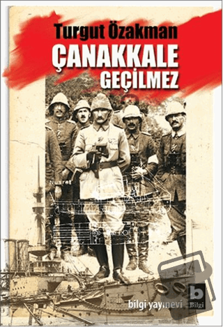 Çanakkale Geçilmez - Turgut Özakman - Bilgi Yayınevi - Fiyatı - Yoruml