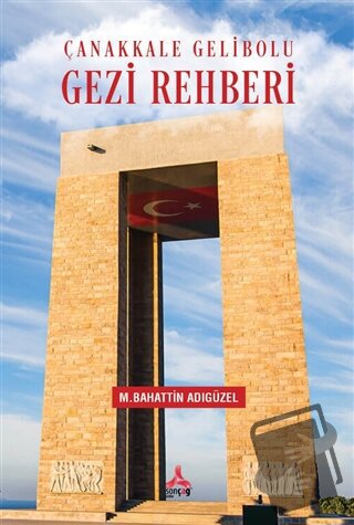 Çanakkale Gelibolu Gezi Rehberi - Mehmet Bahattin Adıgüzel - Sonçağ Ya