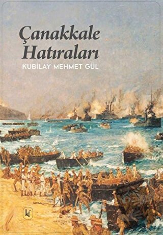 Çanakkale Hatıraları - Kubilay Mehmet Gül - Kafe Kültür Yayıncılık - F