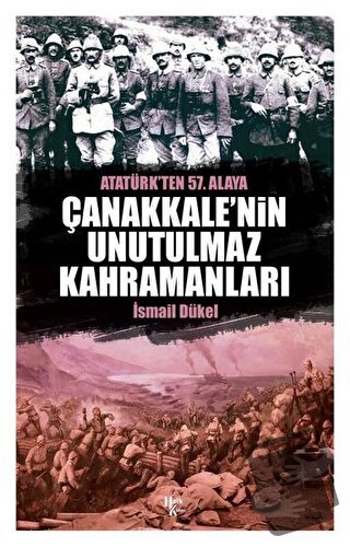 Çanakkale’nin Unutulmaz Kahramanları - İsmail Dükel - Halk Kitabevi - 