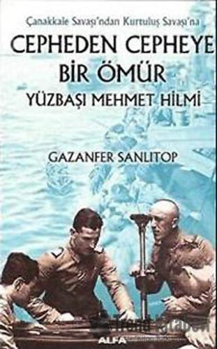 Çanakkale Savaşı’ndan Kurtuluş Savaşı’na Cepheden Cepheye Bir Ömür Yüz