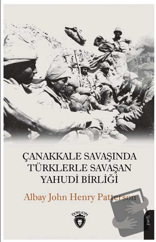 Çanakkale Savaşında Türklerle Savaşan Yahudi Birliği - John Henry Patt