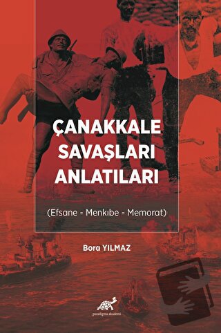 Çanakkale Savaşları Anlatıları - Bora Yılmaz - Paradigma Akademi Yayın