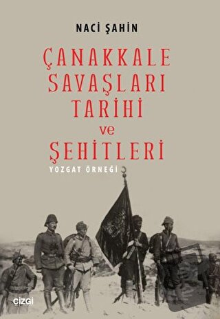 Çanakkale Savaşları Tarihi ve Şehitleri - Naci Şahin - Çizgi Kitabevi 