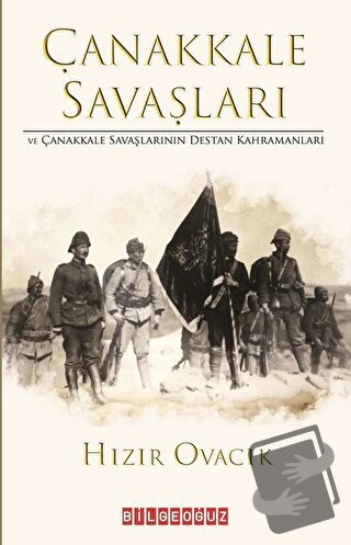 Çanakkale Savasları ve Çanakkale Savaşlarının Destan Kahramanları - Hı