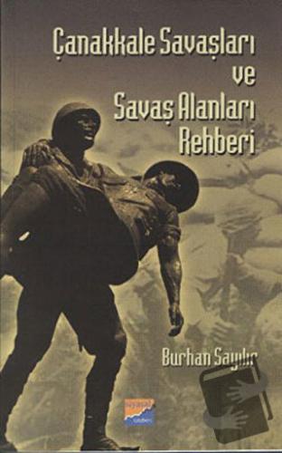 Çanakkale Savaşları ve Savaş Alanları Rehberi - Burhan Sayılır - Siyas