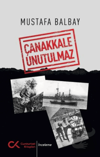 Çanakkale Unutulmaz - Mustafa Balbay - Cumhuriyet Kitapları - Fiyatı -