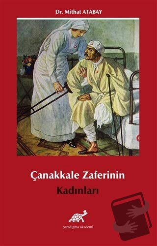 Çanakkale Zaferi’nin Kadınları - Mithat Atabay - Paradigma Akademi Yay