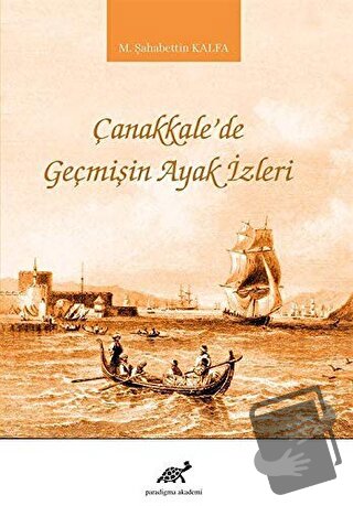 Çanakkale'de Geçmişin Ayak İzleri - M. Şahabettin Kalfa - Paradigma Ak