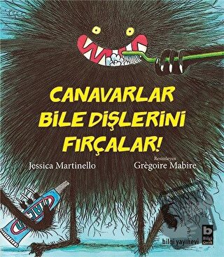 Canavarlar Bile Dişlerini Fırçalar - Jessica Martinello - Bilgi Yayıne