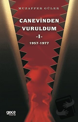 Canevinden Vuruldum 1 (1957-1977) - Muzaffer Güler - Gece Kitaplığı - 