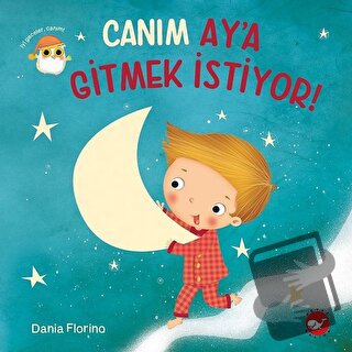 Canım Ay’a Gitmek İstiyor! - Dania Florino - Beyaz Balina Yayınları - 