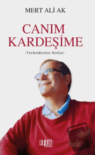 Canım Kardeşime; Yerüstünden Notlar - Mert Ali Ak - Uyum Yayınları - F