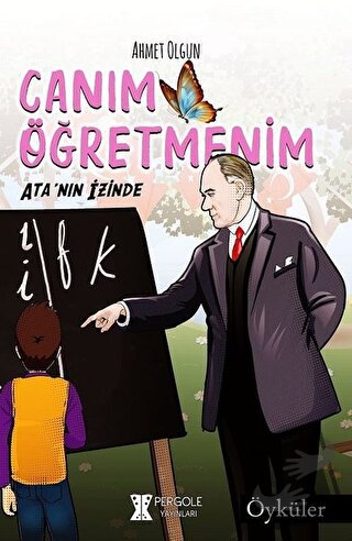 Canım Öğretmenim: Ata'nın İzinde - Ahmet Olgun - Pergole Yayınları - F