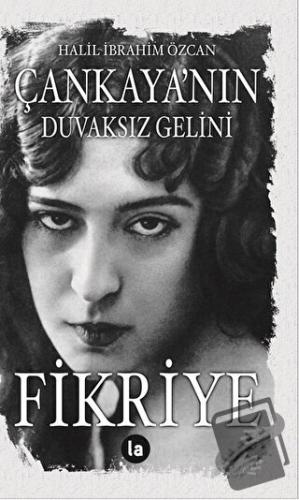 Çankaya’nın Duvaksız Gelini Fikriye - Halil İbrahim Özcan - La Kitap -