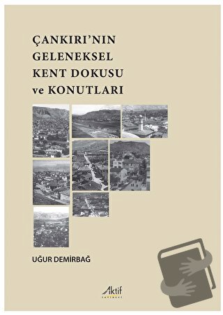 Çankırı’nın Geleneksel Kent Dokusu Ve Konutları - Uğur Demirbağ - Akti