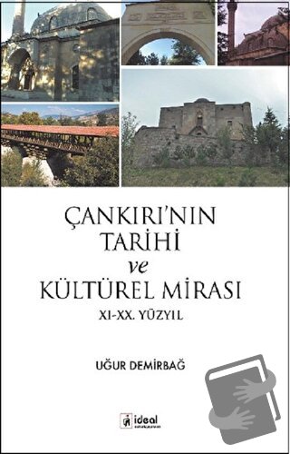 Çankırı’nın Tarihi ve Kültürel Mirası - Uğur Demirbağ - İdeal Kültür Y