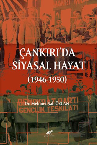 Çankırı'da Siyasal Hayat (1946-1950) - Mehmet Şah Özcan - Paradigma Ak