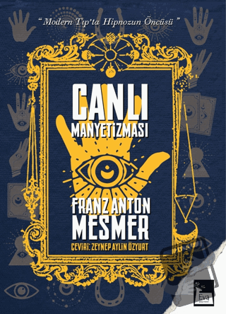 Canlı Manyetizması - Modern Tıp'ta Hipnozun Öncüsü - Franz Anton Mesme