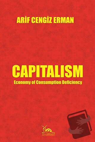 Capitalism - Economy of Consumption Deficiency - Arif Cengiz Erman - S