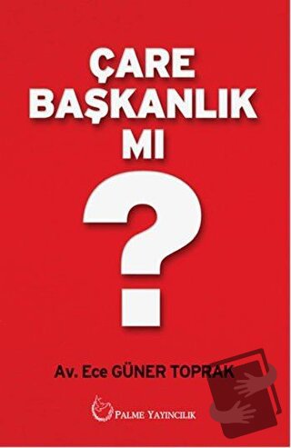 Çare Başkanlık mı? - Ece Güner Toprak - Palme Yayıncılık - Fiyatı - Yo